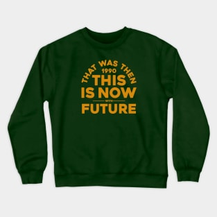 THAT WAS THEN, THIS IS NOW Crewneck Sweatshirt